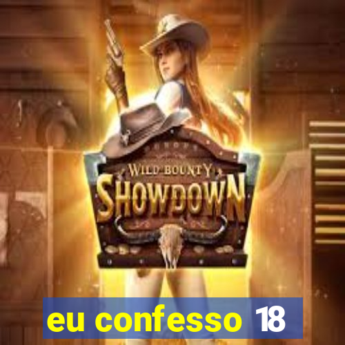 eu confesso 18